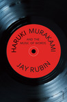 Haruki Murakami and the Music of Words by Jay Rubin Haruki Murakami and the Music of Words by Jay Rubin