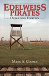 Edelweiss Pirates ‘Operation Einstein' by Mark A. Cooper