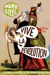 Vive la Revolution: A Stand-up History of the French Revolution Vive la Revolution: A Stand-up History of the French Revolution