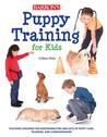 Puppy Training for Kids: Teaching Children the Responsibilities and Joys of Puppy Care, Training, and Companionship Puppy Training for Kids: Teaching Children the Responsibilities and Joys of Puppy Care, Training, and Companionship