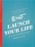 Launch Your Life: A Guide to Growing Up for the Almost Grown Up