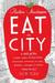 Eat the City: A Tale of the Fishers, Foragers, Butchers, Farmers, Poultry Minders, Sugar Refiners, Cane Cutters, Beekeepers, Winemakers, and Brewers Who Built New York (ebook)