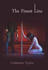 The Finest Line by Catherine Taylor The Finest Line by Catherine Taylor