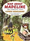 Mad About Madeline by Ludwig Bemelmans Mad About Madeline by Ludwig Bemelmans