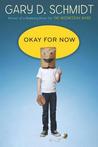 Okay for Now by Gary D. Schmidt Okay for Now by Gary D. Schmidt