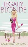 Legally Blonde by Amanda Brown Legally Blonde by Amanda Brown