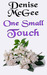 One Small Touch by Denise McGee One Small Touch by Denise McGee