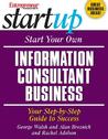 Start Your Own Information Consultant Business: Your Step-By-Step Guide to Success Start Your Own Information Consultant Business: Your Step-By-Step Guide to Success