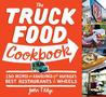 The Truck Food Cookbook: 150 Recipes and Ramblings from America's Best Restaurants on Wheels The Truck Food Cookbook: 150 Recipes and Ramblings from America's Best Restaurants on Wheels