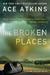 The Broken Places by Ace Atkins The Broken Places by Ace Atkins