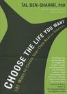 Choose the Life You Want: The Way to Lasting Happiness Moment by Moment Choose the Life You Want: The Way to Lasting Happiness Moment by Moment