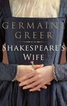 Shakespeare's Wife by Germaine Greer Shakespeare's Wife by Germaine Greer