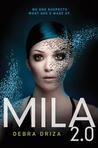 Mila 2.0 by Debra Driza Mila 2.0 by Debra Driza