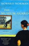 Museum Guard by Howard Norman Museum Guard by Howard Norman
