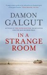 In a Strange Room by Damon Galgut In a Strange Room by Damon Galgut