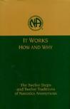 It Works, How and Why: The Twelve Steps and Twelve Traditions of Narcotics Anonymous It Works, How and Why: The Twelve Steps and Twelve Traditions of Narcotics Anonymous