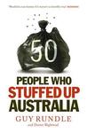 50 People Who Stuffed Up Australia. by Guy Rundle & Dexter Rightwad