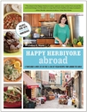 Happy Herbivore Abroad: A Travelogue and Over 135 Fat-Free and Low-Fat Vegan Recipes from Around the World Happy Herbivore Abroad: A Travelogue and Over 135 Fat-Free and Low-Fat Vegan Recipes from Around the World