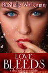 Love Bleeds by RaShelle Workman Love Bleeds by RaShelle Workman