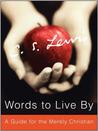 Words to Live By by C.S. Lewis Words to Live By by C.S. Lewis