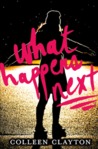 What Happens Next by Colleen Clayton What Happens Next by Colleen Clayton