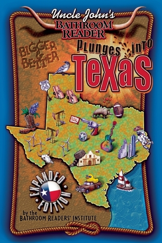 Uncle John's Bathroom Reader Plunges into Texas Expanded Edition by Bathroom Readers' Institute Uncle John's Bathroom Reader Plunges into Texas Expanded Edition by Bathroom Readers' Institute