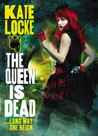 The Queen Is Dead by Kate Locke The Queen Is Dead by Kate Locke