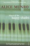 Dance of the Happy Shades by Alice Munro Dance of the Happy Shades by Alice Munro