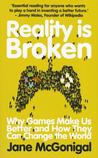 Reality Is Broken by Jane McGonigal Reality Is Broken by Jane McGonigal