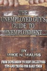 The Unemployed Guy's Guide to Unemployment by Mike N. Mauss