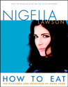 How to Eat by Nigella Lawson How to Eat by Nigella Lawson