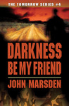 Darkness, Be My Friend (Tomorrow, # 4)