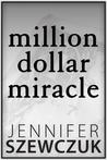 Million Dollar Miracle by Jennifer Szewczuk
