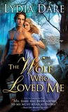 The Wolf Who Loved Me by Lydia Dare The Wolf Who Loved Me by Lydia Dare