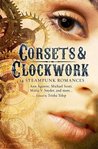 Corsets & Clockwork: 13 Steampunk Romances Corsets & Clockwork: 13 Steampunk Romances
