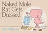 Naked Mole Rat Gets Dressed by Mo Willems