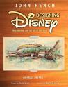 Designing Disney by John Hench Designing Disney by John Hench
