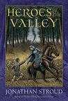 Heroes of the Valley by Jonathan Stroud Heroes of the Valley by Jonathan Stroud