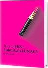 Tales of Sex & Suburban Lunacy by Helen Argiro Tales of Sex & Suburban Lunacy by Helen Argiro