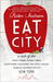 Eat the City: A Tale of the Fishers, Foragers, Butchers, Farmers, Poultry Minders, Sugar Refiners, Cane Cutters, Beekeepers, Winemakers, and Brewers Who Built New York (Paperback)