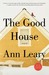 The Good House by Ann Leary The Good House by Ann Leary