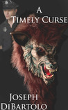 A Timely Curse by Joseph DiBartolo A Timely Curse by Joseph DiBartolo
