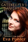 The Gatekeeper's Daughter (Gatekeeper's Trilogy, #3)