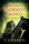 What Darkness Brings by C.S. Harris What Darkness Brings by C.S. Harris