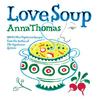 Love Soup by Anna Thomas Love Soup by Anna Thomas