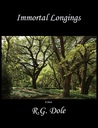 Immortal Longings by R.G. Dole Immortal Longings by R.G. Dole
