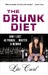 The Drunk Diet: How I Lost 40 Pounds . . . Wasted: A Memoir (ebook)