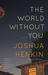 The World Without You by Joshua Henkin The World Without You by Joshua Henkin