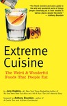 Extreme Cuisine: The Weird & Wonderful Foods that People Eat Extreme Cuisine: The Weird & Wonderful Foods that People Eat