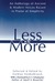 Less Is More: An Anthology of Ancient & Modern Voices Raised in Praise of Simplicity